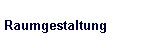 Raumgestaltung